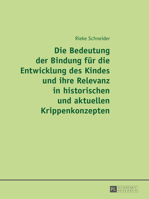 cover image of Die Bedeutung der Bindung fuer die Entwicklung des Kindes und ihre Relevanz in historischen und aktuellen Krippenkonzepten